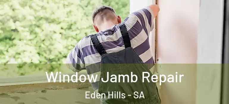 Window Jamb Repair Eden Hills - SA