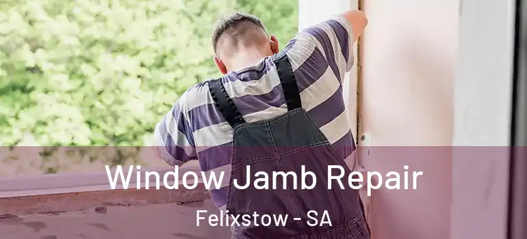 Window Jamb Repair Felixstow - SA