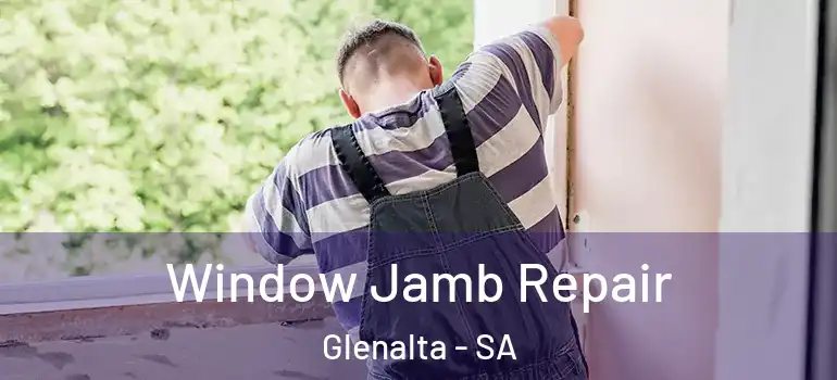 Window Jamb Repair Glenalta - SA