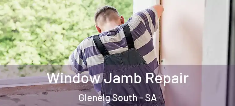 Window Jamb Repair Glenelg South - SA