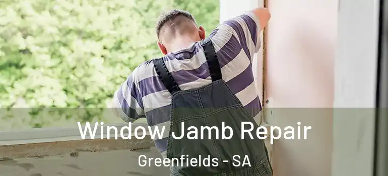 Window Jamb Repair Greenfields - SA