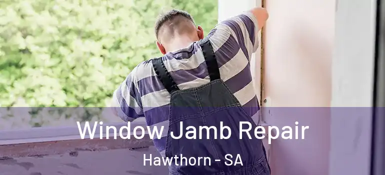 Window Jamb Repair Hawthorn - SA