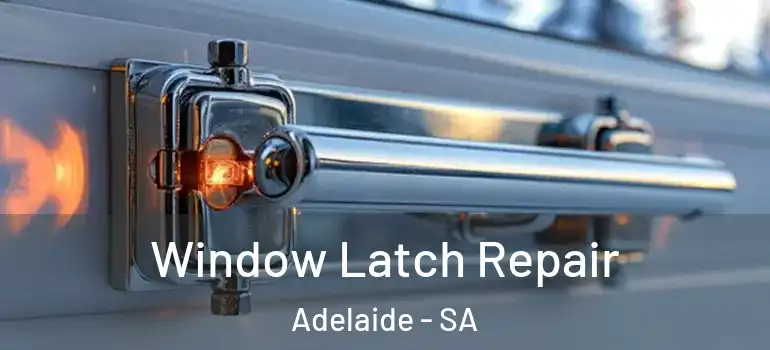 Window Latch Repair Adelaide - SA