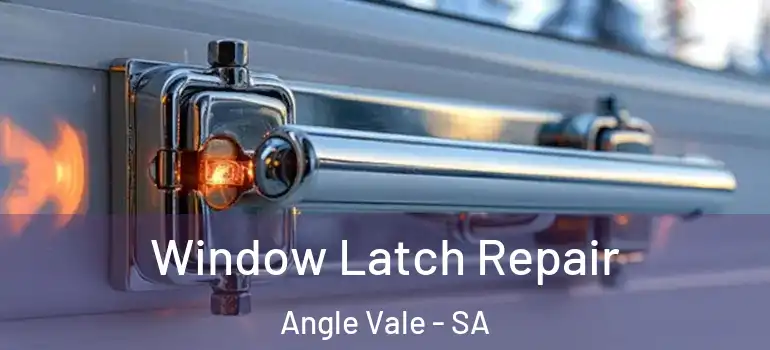 Window Latch Repair Angle Vale - SA