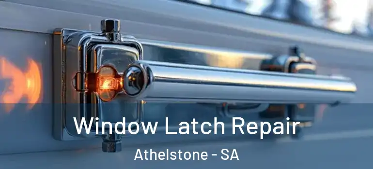 Window Latch Repair Athelstone - SA
