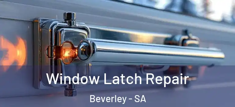 Window Latch Repair Beverley - SA