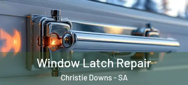 Window Latch Repair Christie Downs - SA