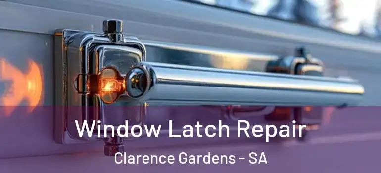 Window Latch Repair Clarence Gardens - SA