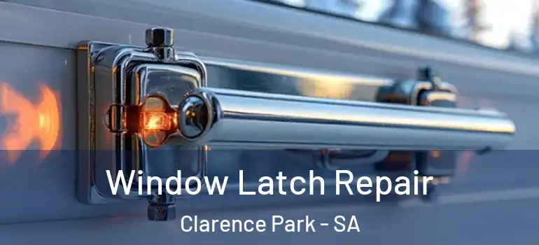 Window Latch Repair Clarence Park - SA
