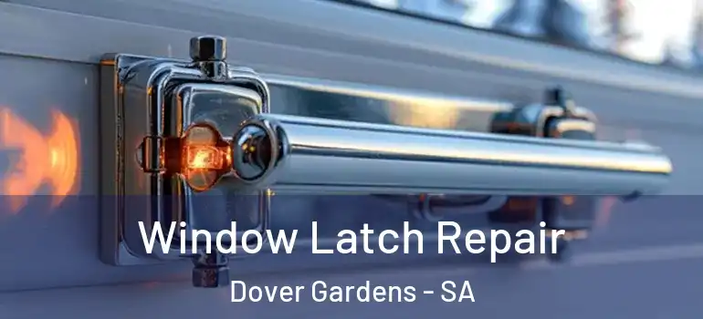 Window Latch Repair Dover Gardens - SA