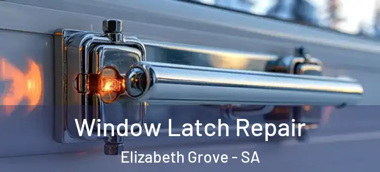 Window Latch Repair Elizabeth Grove - SA