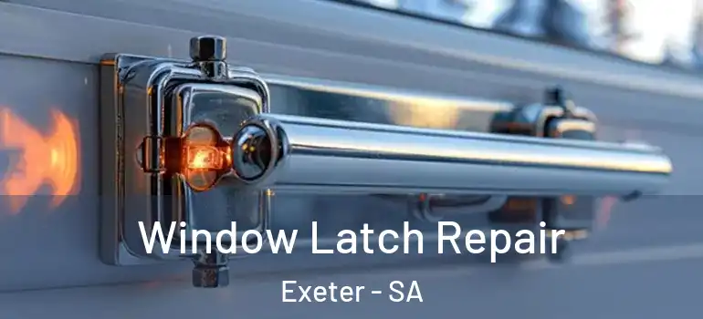 Window Latch Repair Exeter - SA