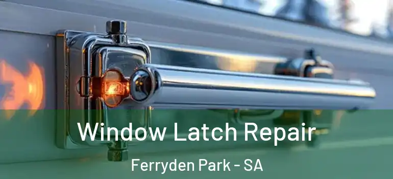 Window Latch Repair Ferryden Park - SA