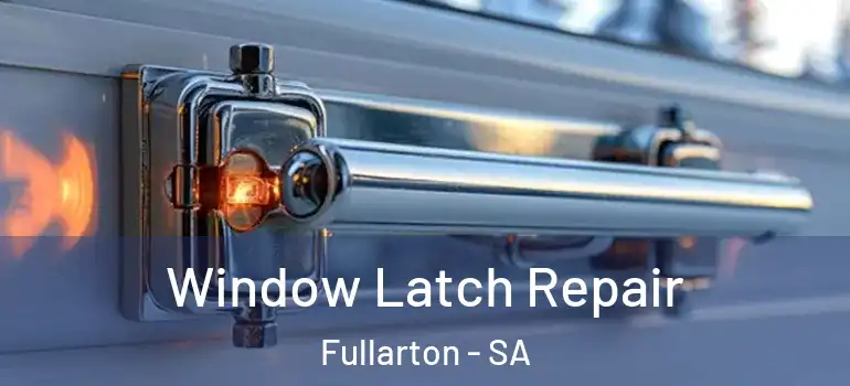 Window Latch Repair Fullarton - SA