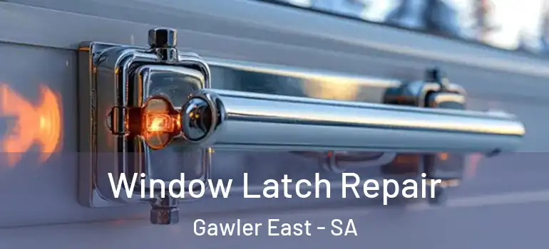 Window Latch Repair Gawler East - SA
