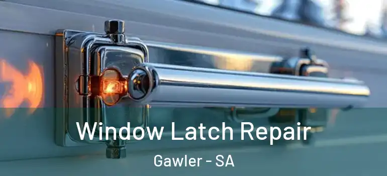 Window Latch Repair Gawler - SA