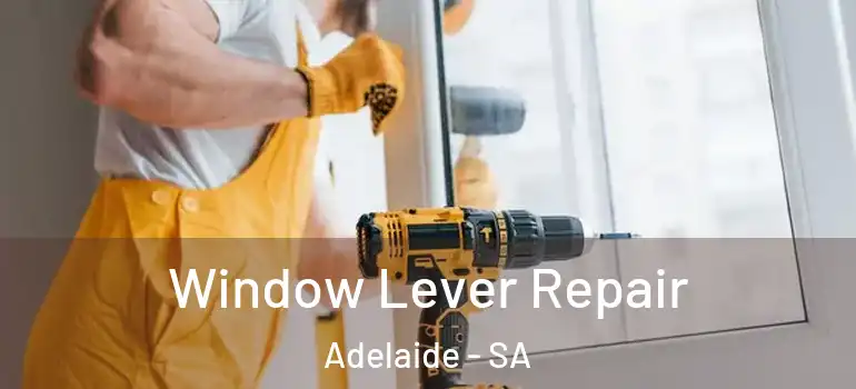 Window Lever Repair Adelaide - SA