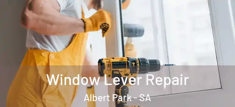  Window Lever Repair Albert Park - SA