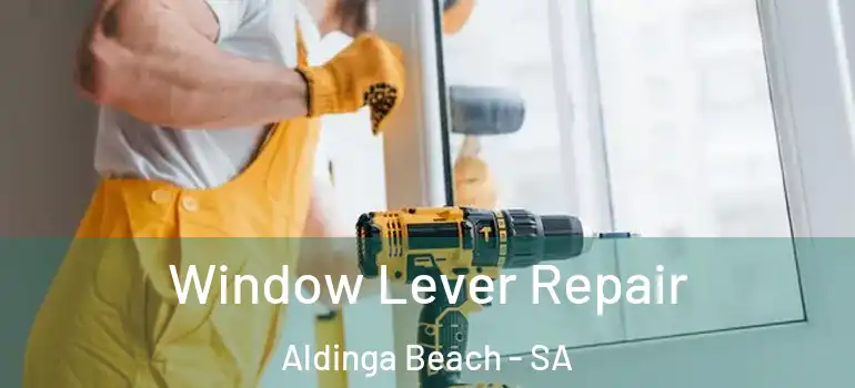 Window Lever Repair Aldinga Beach - SA
