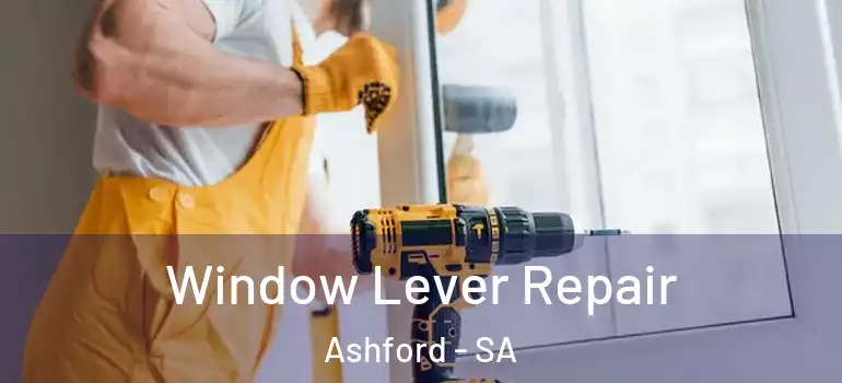  Window Lever Repair Ashford - SA