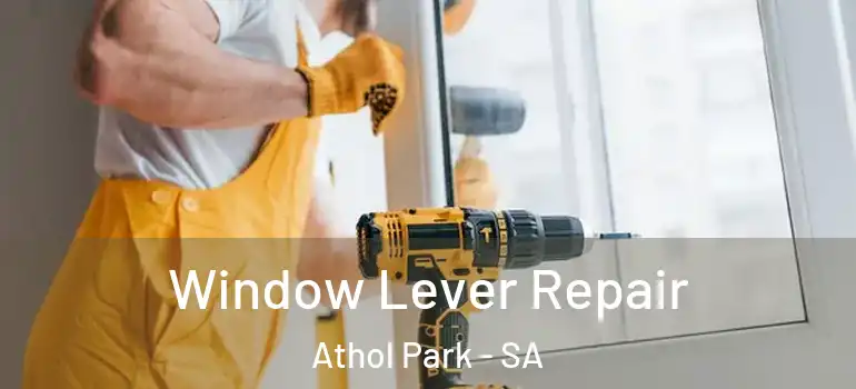 Window Lever Repair Athol Park - SA