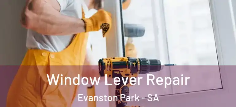 Window Lever Repair Evanston Park - SA