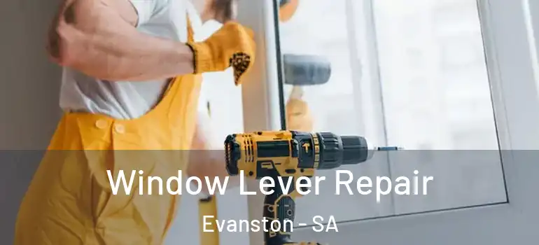 Window Lever Repair Evanston - SA