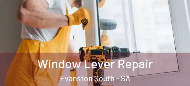 Window Lever Repair Evanston South - SA