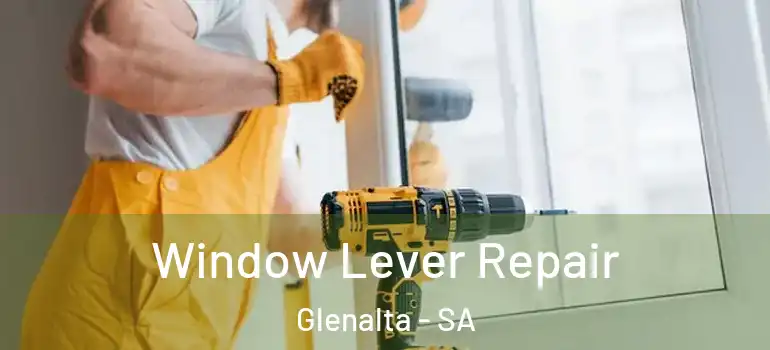 Window Lever Repair Glenalta - SA