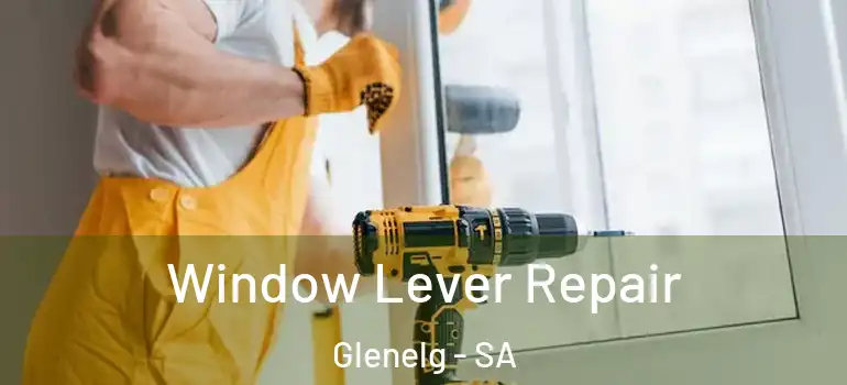 Window Lever Repair Glenelg - SA