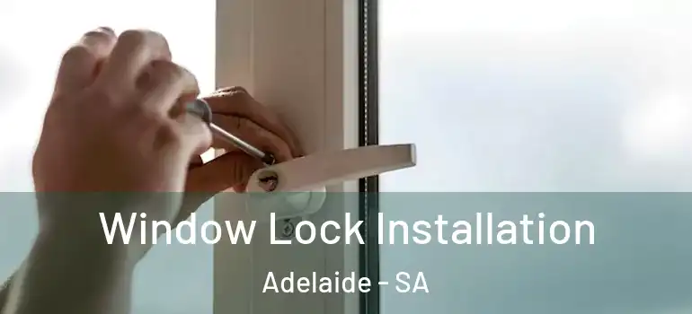 Window Lock Installation Adelaide - SA