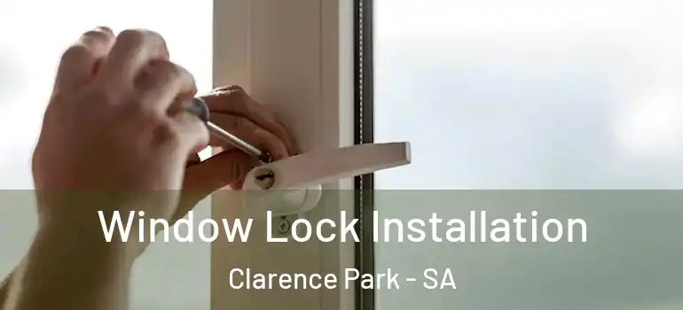 Window Lock Installation Clarence Park - SA