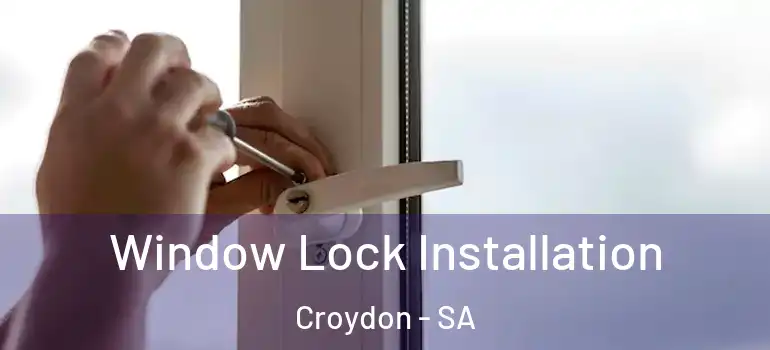 Window Lock Installation Croydon - SA