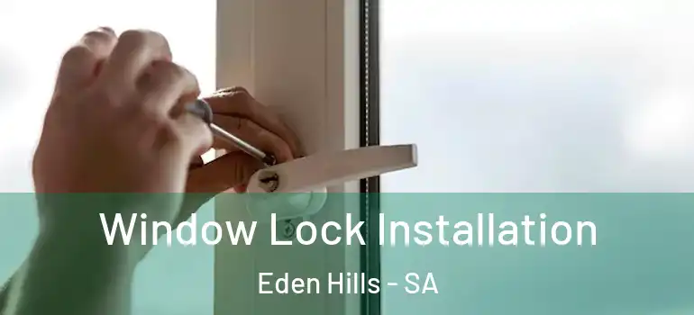 Window Lock Installation Eden Hills - SA