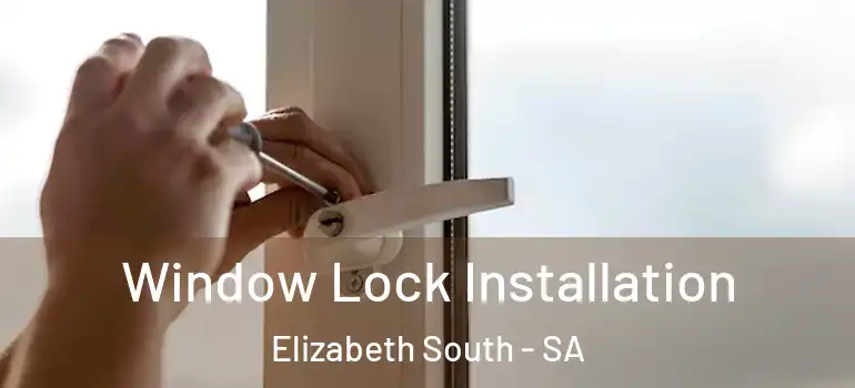Window Lock Installation Elizabeth South - SA