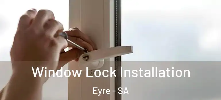 Window Lock Installation Eyre - SA