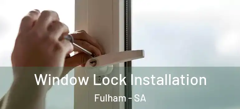 Window Lock Installation Fulham - SA