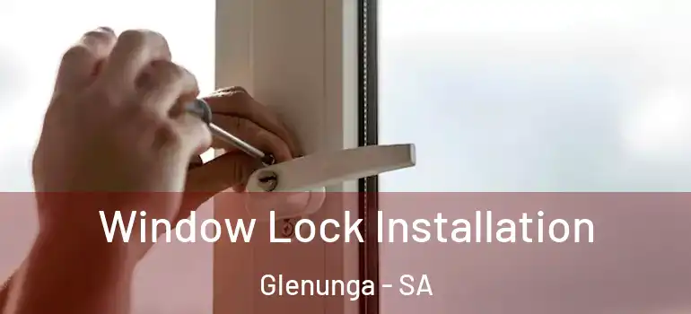 Window Lock Installation Glenunga - SA
