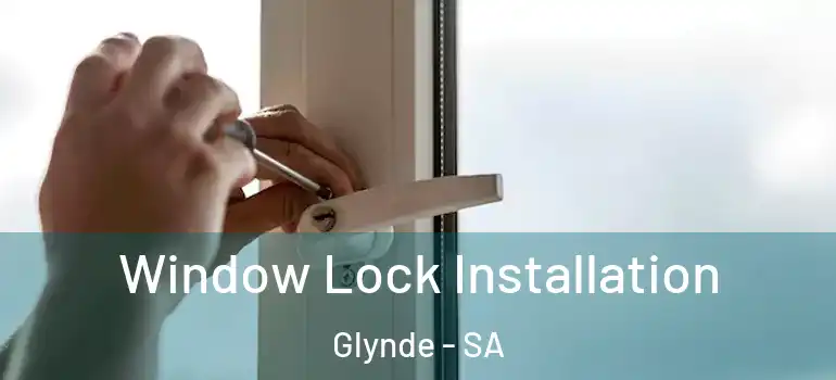 Window Lock Installation Glynde - SA