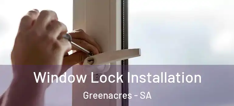 Window Lock Installation Greenacres - SA