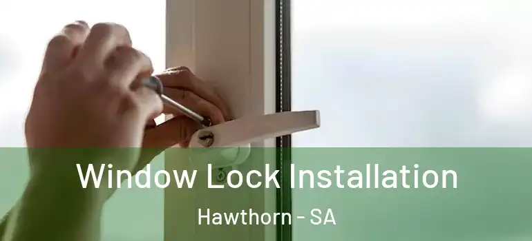 Window Lock Installation Hawthorn - SA