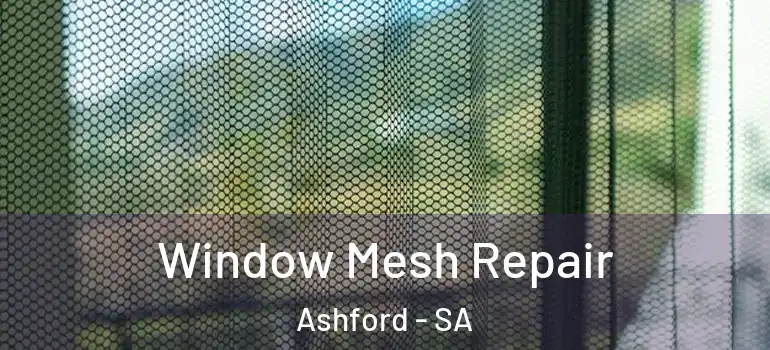 Window Mesh Repair Ashford - SA