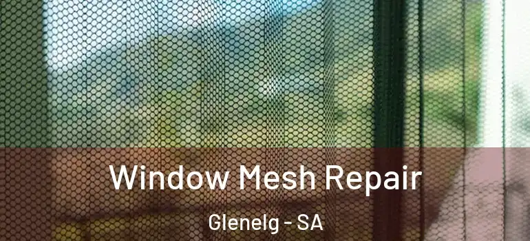 Window Mesh Repair Glenelg - SA