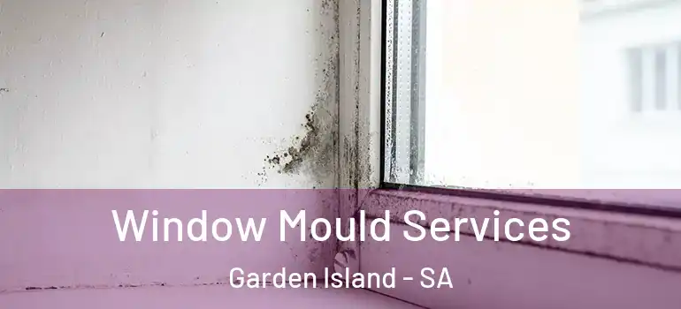 Window Mould Services Garden Island - SA
