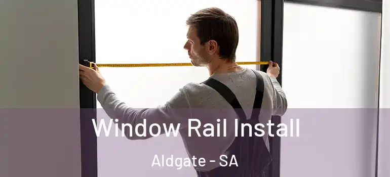 Window Rail Install Aldgate - SA
