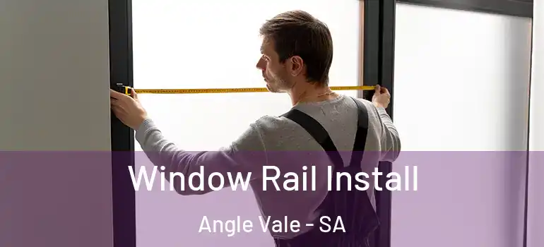 Window Rail Install Angle Vale - SA