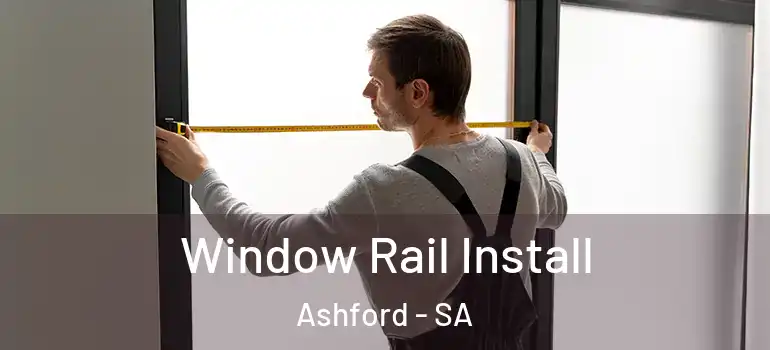 Window Rail Install Ashford - SA