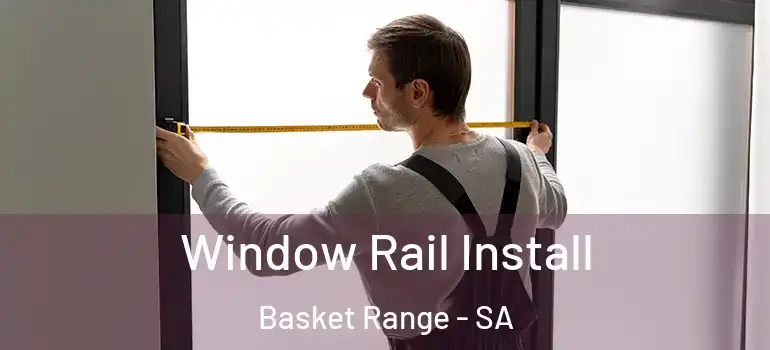 Window Rail Install Basket Range - SA