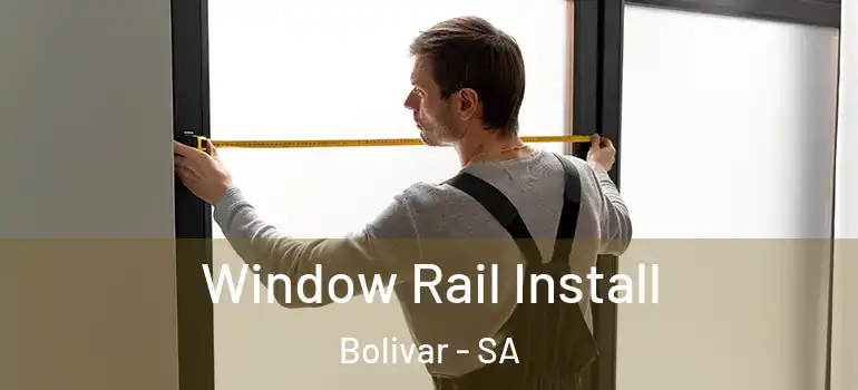 Window Rail Install Bolivar - SA
