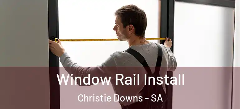 Window Rail Install Christie Downs - SA